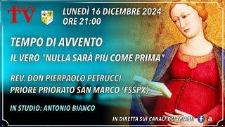 TEMPO DI ’AVVENTO, IL VERO “NULLA SARÀ PIÙ COME PRIMA”.  REV. DON PIERPAOLO PETRUCCI (FSSPX)