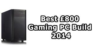 Best £800 Gaming PC Build (Nov/Dec 2014)