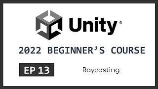 Raycasting | 2022 Unity Beginner's Course | EP 13