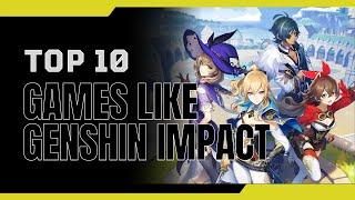 TOP 10 GAMES LIKE GENSHIN IMPACT