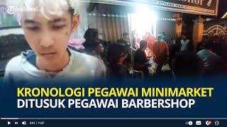 Kronologi Pegawai Minimarket Tewas Ditusuk Pegawai Barbershop, Diduga Gegara Wanita, Sempat Cekcok