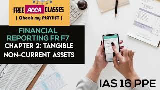 Financial Reporting F7 Chapter 2 Property Plant and Equipment. Mastering IAS 16 Made Easy