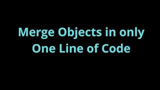 Merge Objects in only One Line of Code