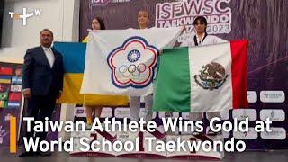 Taiwan Athlete Wins Gold at World School Taekwondo Championships | TaiwanPlus News