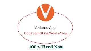 Fix Vedantu Oops Something Went Wrong Error. Please Try Again Later Problem Error Solved
