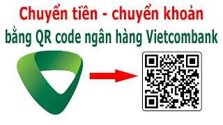 Cách chuyển tiền bằng mã QR ngân hàng Vietcombank