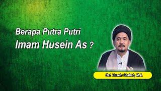 Berapa Putra Putri Imam Husein As | Ust. Husein Shahab, M.A.