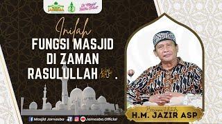 Inilah Fungsi Masjid di Zaman Rasulullah  Ustadz  H. Muhammad Jazir ASP