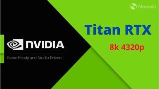 Titan RTX Benchmark | 8k 4320p