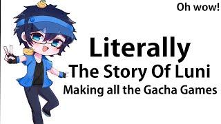 LITERALLY THE STORY OF LUNI MAKING ALL THE GACHA GAMES! Ft. Luni and Gacha Fans