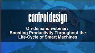 Control Design Webinar Trailer: Boost Productivity Throughout the Life-Cycle of Smart Machines