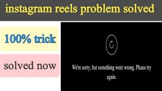 how to fix instagram error we're sorry but something went wrong 2022/instagram reels not refreshing