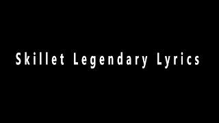 Skillet: Legendary (Lyrics)