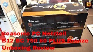 Seasonic PC Netzteil   B12 BC 750 80 PLUS Bronze Unboxing Review