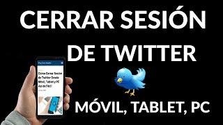 ¿Cómo Cerrar Sesión de Twitter Desde Móvil, Tablet y PC? Así de Fácil