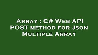 Array : C# Web API POST method for Json Multiple Array