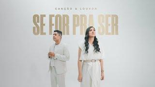 Canção e Louvor - Se For Pra Ser (Clipe Oficial)