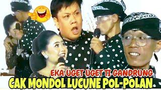 EKA UGET UGET TI GANDRUNG CAK MONDOL LUCUNE POL-POLAN SAMPEK KEPINGKEL PINGKEL