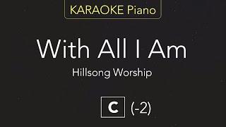 With All I Am - Hillsong Worship (KARAOKE Piano) [C]