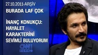 İnanç Konukçu: "Yolda hayalet dediklerinde dönüp bakıyorum" - Burada Laf Çok - 27.10.2011