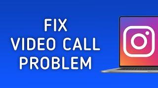 How To Fix Instagram Video Call Problem On PC