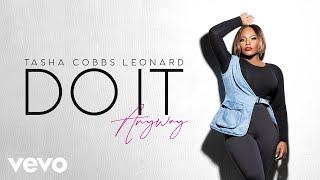 Tasha Cobbs Leonard - Do It Anyway (Audio Only)