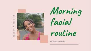 Millicent makhado morning facial routine