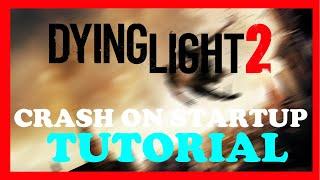 Dying Light 2 - Fix Crash on Startup - TUTORIAL | 2022