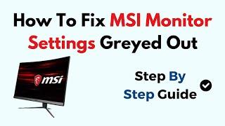 How To Fix MSI Monitor Settings Greyed Out