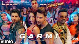 Full Audio: Garmi | Street Dancer 3D | Varun D, Nora F, Shraddha K, Badshah, Neha K | Remo D