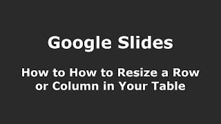 Google Slides - How to Resize a Row or Column In Your Table