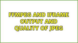 ffmpeg and iFrame output and quality of JPEG