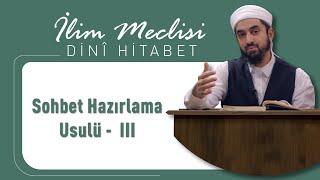 Sohbet Hazırlama Usulü -  III | Dini Hitabet