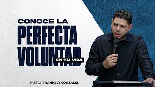 Conoce la perfecta voluntad de Dios en tu vida. ► Pastor Frankely Vásquez