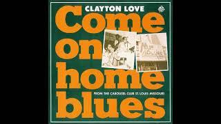 Clayton Love  Come on Home Blues:  from The Carousel Club , St. Louis  , MO