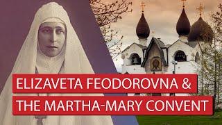 Elizaveta Feodorovna and The Martha-Mary Convent