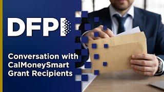 DFPI - Conversation with CalMoneySmart Grant Recipients