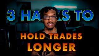 3 Hacks to Hold Your Trades Longer