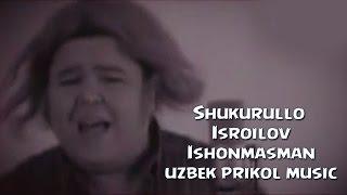 Shukurullo Isroilov - Ishonmasman (uzbek prikol music)