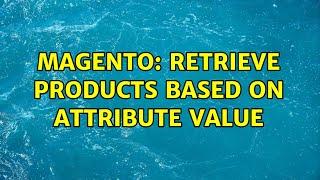 Magento: Retrieve products based on attribute value