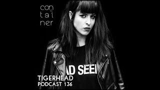 Tigerhead @ Container Podcast #136