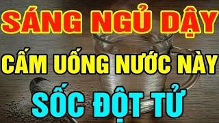 5 loại nước tuyệt đối không uống sau khi ngủ dậy kẻo đột tử thọ non - SKST