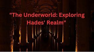 " The Underworld:   Exploring Hades' Realm"