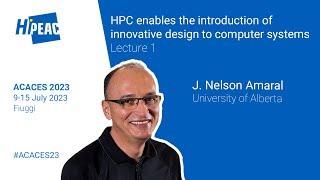 ACACES 2023: HPC enables the introduction of innovative design to computer systems –J. Nelson Amaral
