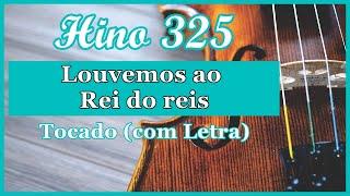 Hino 325 CCB (Com Letra) Louvemos ao Rei do reis, Hinário 5 CCB Tocado Quarteto de Cordas, Hinos CCB