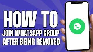 How to Join a WhatsApp Group After Being Removed Android/IOS