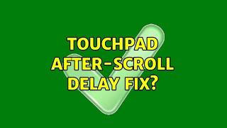 Touchpad after-scroll delay fix? (2 Solutions!!)