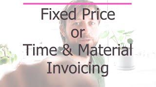 Time and material vs fixed price invoicing