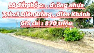 TẬP 268 : LÔ ĐẤT THỔ CƯ , ĐƯỜNG NHỰA TẠI XÃ DIÊN ĐỒNG , HUYỆN DIÊN KHÁNH , TỈNH KHÁNH HOÀ .