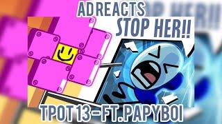 AD Reacts || TPOT 13 || Ft. PapyBoi